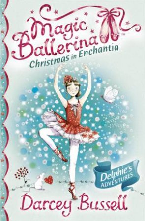 Magic Ballerina: Christmas In Enchantia by Darcey Bussell