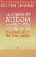 Leadership Wisdom from the Monk who Sold His Ferrari The 8 Rituals of