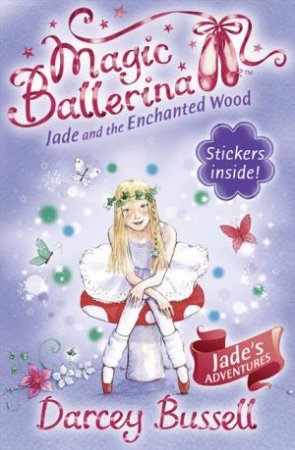 Magic Ballerina: Jade and the Enchanted Wood by Darcey Bussell