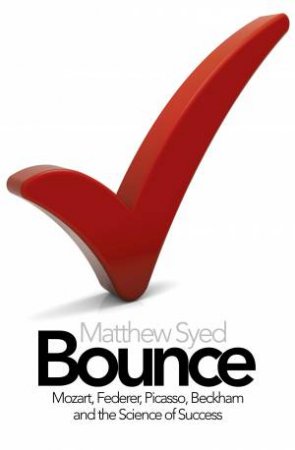 Bounce: The Myth of Talent and the Power of Practice by Matthew Syed