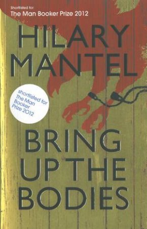 Bring Up The Bodies by Hilary Mantel