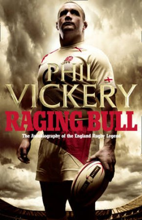 Raging Bull: My Autobiography by Phil Vickery