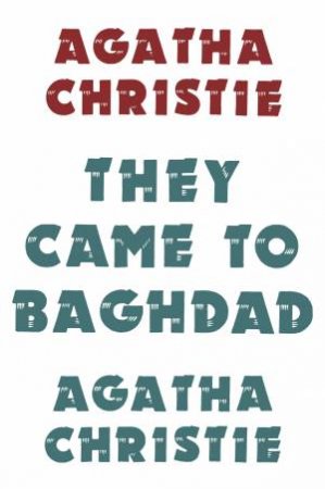 They Came To Baghdad by Agatha Christie