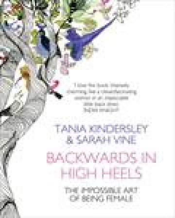 Backwards In High Heels: The Impossible Art of Being Female by Tania Kindersley & Sarah Vine