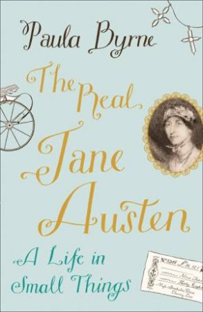 The Real Jane Austen: A Life In Small Things by Paula Byrne
