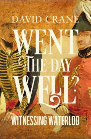 Went the Day Well?: Witnessing Waterloo by David Crane