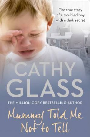 Mummy Told Me Not To Tell by Cathy Glass