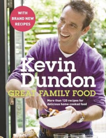 Great Family Food: More Than 120 Recipes for Delicious Home-cooked Food by Kevin Dundon