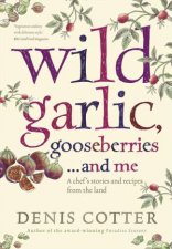 Wild Garlic Gooseberries and Me A Chefs Stories and Recipes