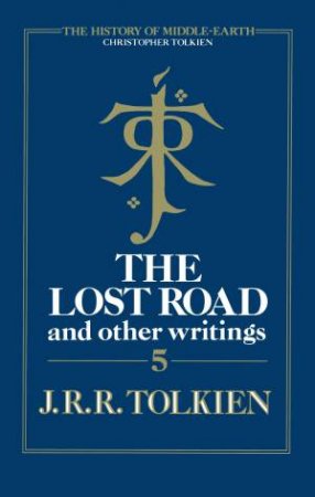 The Lost Road And Other Writings by Christopher Tolkien