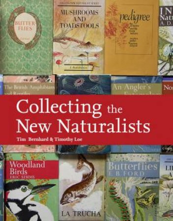 Collecting the New Naturalists by Tim Bernhard & Tim Loe