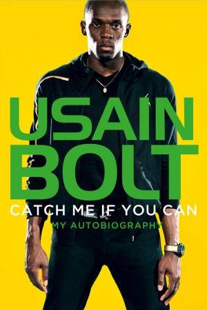 Catch Me If You Can: My Autobiography by Usain Bolt