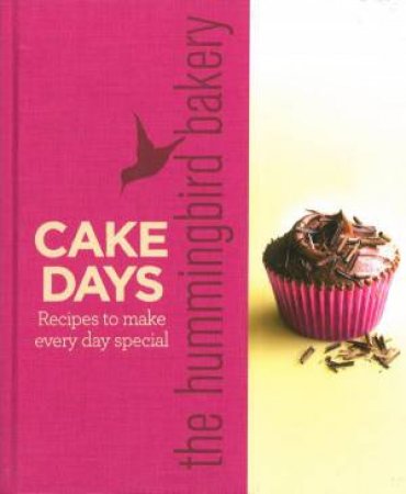 The Hummingbird Bakery Cake Days: Recipes to Make Every Day Special by Tarek Malouf
