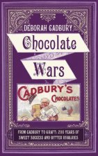 Chocolate Wars From Cadbury to Kraft 200 Years of Sweet Success and