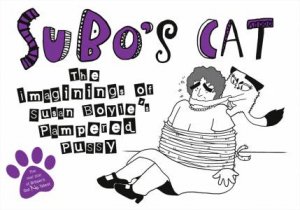 Subo's Cat: The Imaginings of Susan Boyle's Pampered Pussy by Various