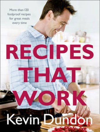 Recipes That Work by Kevin Dundon