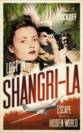 Lost in Shangri-la by Mitchell Zuckoff