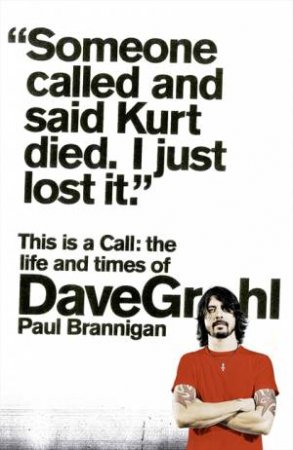 This is a Call: The Life & Times of Dave Grohl by Paul Brannigan