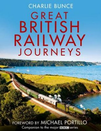 Great British Railway Journeys by Charlie Bunce