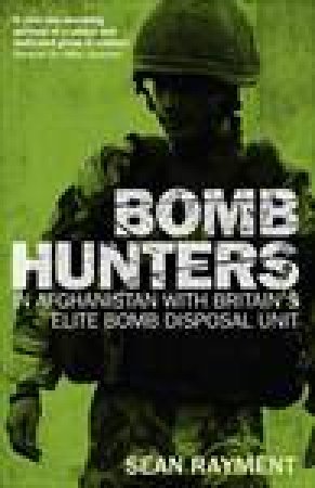 Bomb Hunters: Life And Death Stories With Britain's Elite Bomb Disposal by Sean Rayment