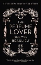 The Perfume Lover A Personal Story of Scent