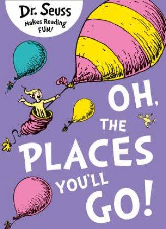 Oh, The Places You'll Go! by Dr Seuss
