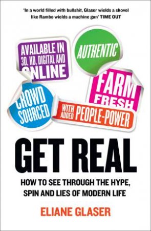 Get Real: How to See Through the Hype, Spin and Lies of Modern Life by Eliane Glaser