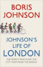 Johnsons Life of London The People Who Made the City That Made the