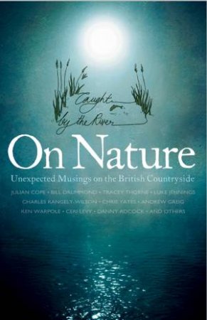 On Nature: Ramblings on the British Countryside by by the River Caught