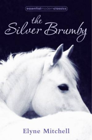 Essential Modern Classics: The Silver Brumby by Elyne Mitchell