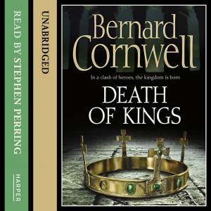 Death of Kings [UnAbridged] by Bernard Cornwell