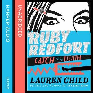 Ruby Redfort: Catch Your Death (Unabridged Edition) by Lauren Child