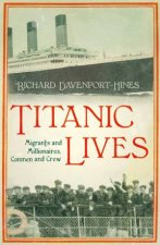 Titanic Lives Migrants and Millionaires Conmen and Crew