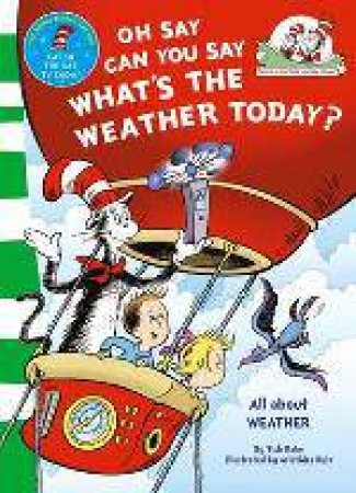 Oh Say Can You Say What's The Weather Today by Dr Seuss 
