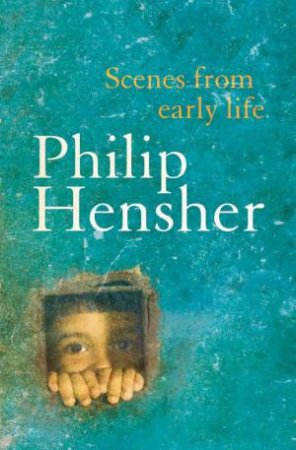 Scenes From an Early Life by Philip Hensher