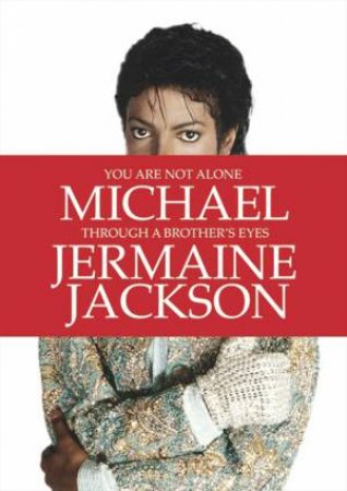 You Are Not Alone: Michael, Through a Brother's Eyes by Jermaine Jackson