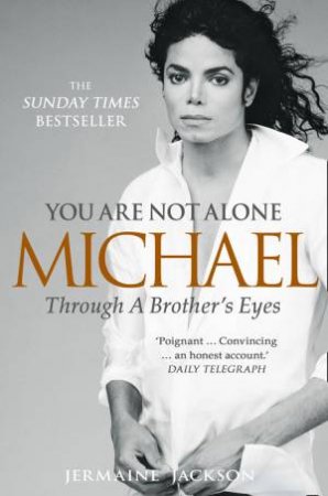 You Are Not Alone: Michael, Through a Brothers Eyes by Jermaine Jackson
