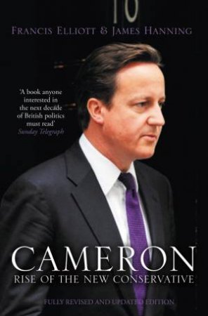 Cameron: The Rise of the New Conservative by Francis Elliott & James Hanning