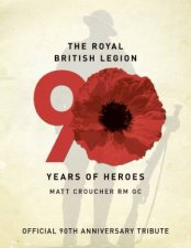 The Royal British Legion 90 Years of Heroes