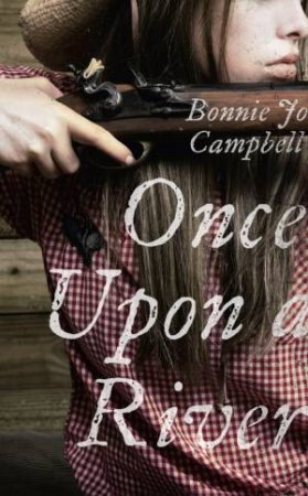 Once Upon A River by Bonnie Jo Campbell