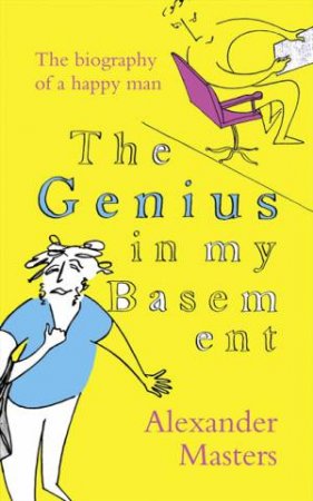 The Genius In My Basement by Alexander Masters