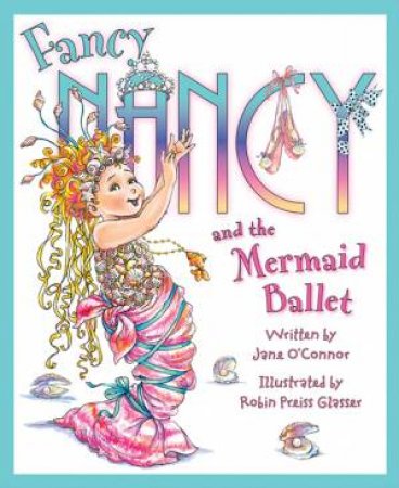 Fancy Nancy and the Mermaid Ballet by Jane O'Connor