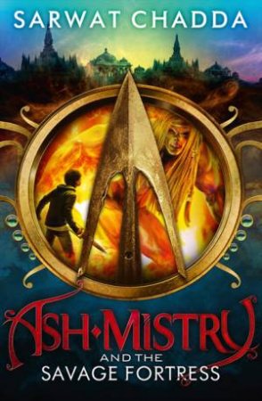 Ash Mistry Chronicles 01:Ash Mistry and the Savage Fortress by Sarwat Chadda