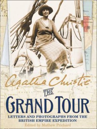 The Grand Tour: Letters and Photographs from the British Empire Expedition 1922 by Agatha Christie