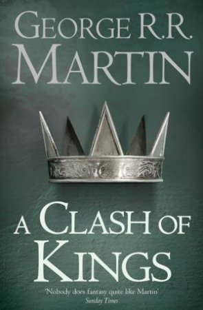 A Clash Of Kings: Book 2 Of A Song Of Ice And Fire by George R R Martin