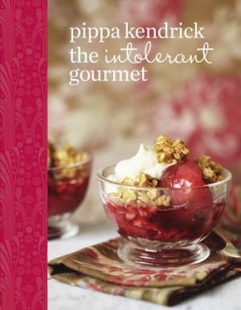The Intolerant Gourmet: Delicious Allergy-friendly Home Cooking for Everyone by Pippa Kendrick