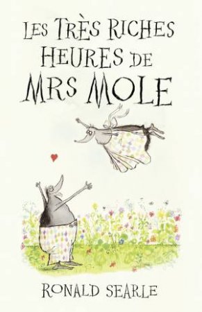 Les Tres Riches Heures De Mrs Mole by Ronald Searle