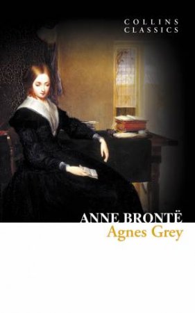 Collins Classics - Agnes Grey by Anne Bronte