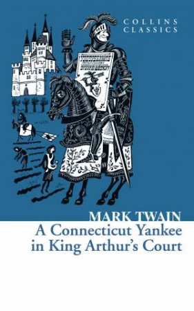 Collins Classics : A Connecticut Yankee In King Arthur's Court by Mark Twain