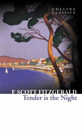 Collins Classics - Tender Is The Night by F Scott Fitzgerald